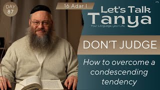 Don’t Judge: How to overcome a condescending tendency | 16 Adar I | Day 87 | Leap Year