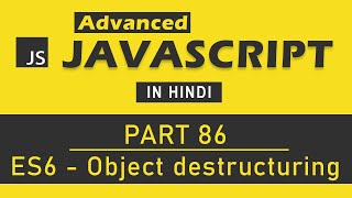 Advanced JavaScript Tutorial in Hindi [Part 86] - Object Destructuring in ES6 (JavaScript)