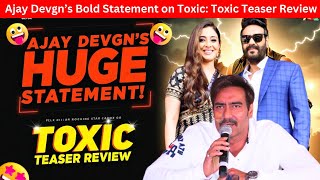 Ajay Devgn’s Bold Statement on Toxic | Toxic Teaser Review | Rocking Star Yash in Toxic movie