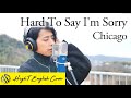 Hard To Say I'm Sorry - Chicago (Cover by HighT)