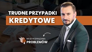 Trudne przypadki kredytowe i ich rozwiązanie