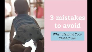 3 Mistakes to Avoid when Helping your child crawl