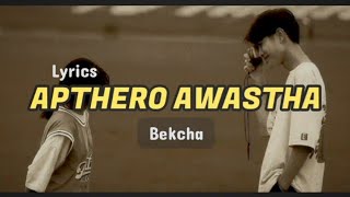 Apthero awastha - Bekcha (lyrics) | zerry