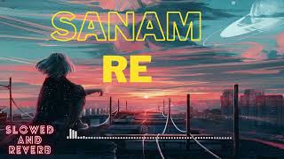 Sanam Re Arijit Singh Slowed And Reverb Best Music