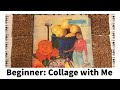 Collage with Me: Collage Ideas for Beginners