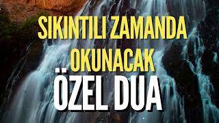 Sıkıntılı Zamanda Okunacak Özel Dua