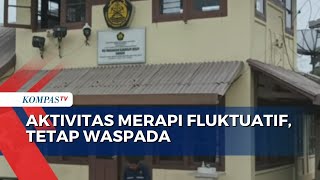 Aktivitas Merapi di Perbatasan Jawa Tengah dan Yogyakarta Fluktuatif, Warga Diimbau Tetap Waspada!