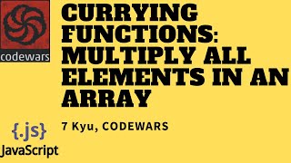 Currying functions: multiply all elements in an array | 7 Kyu | Javascript