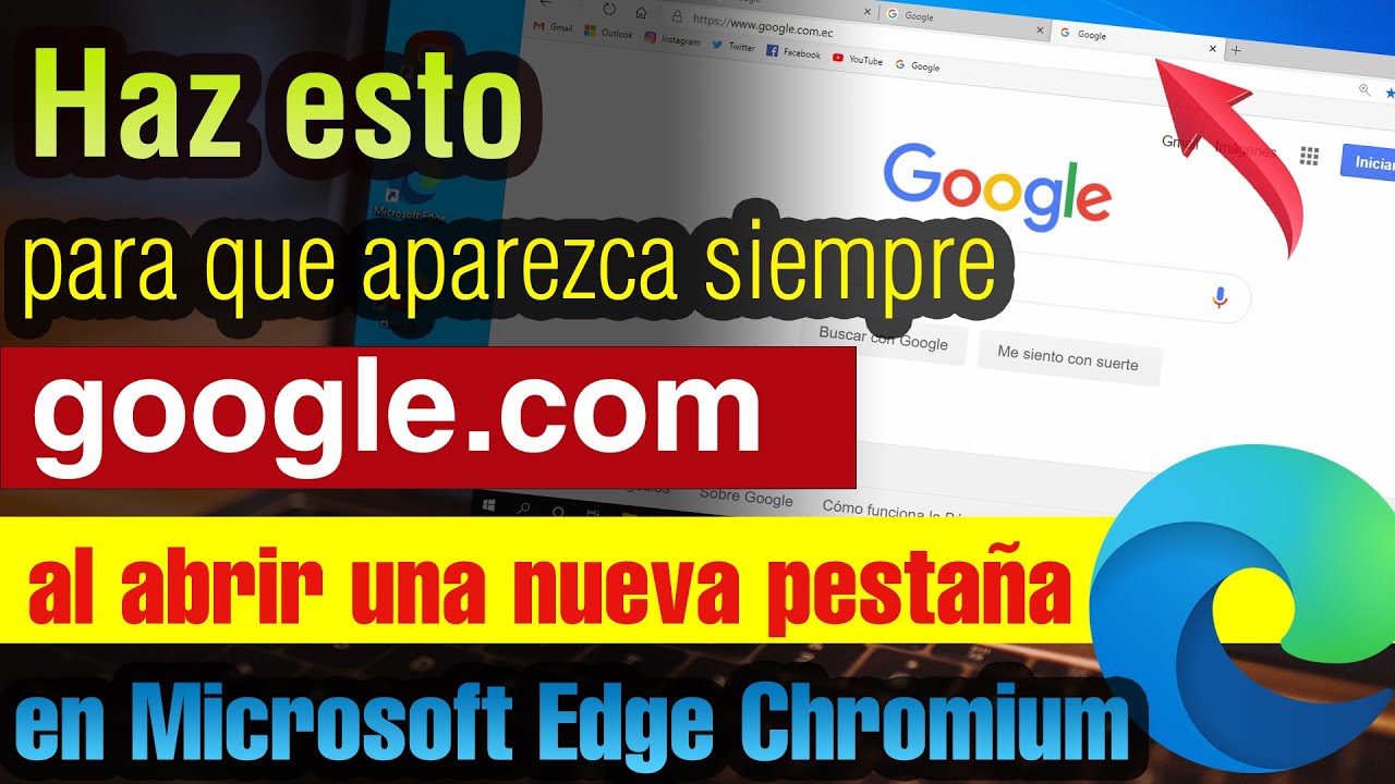 Cómo Poner GOOGLE En Nueva Pestaña Microsoft Edge Chromium - YouTube