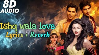 Ishq Wala Love (Lyrics + Reverb)  8D Audio | Student of the year | GJ's · EdiTzZ