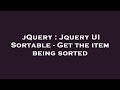 jQuery : Jquery UI Sortable - Get the item being sorted