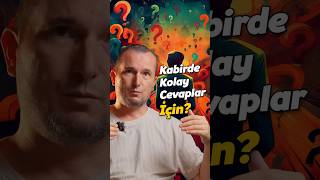 Kabirde kolay cevap vermek için!  Kerem Önder