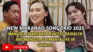 PRINCESS RAINALYN LIVE IN GANASSI MANGODA SAOMANTA AND OBAROBAR SA TEBOK NEW MARANAO SONG TRIO 2025