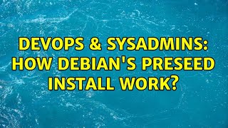 DevOps & SysAdmins: How debian's preseed install work? (3 Solutions!!)
