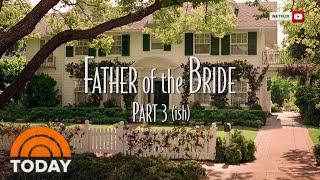 ‘Father Of The Bride Part 3-ish’ Is Out! Here Are Some Highlights | TODAY