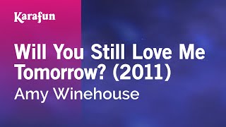 Will You Still Love Me Tomorrow? (2011) - Amy Winehouse | Karaoke Version | KaraFun