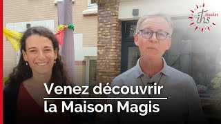 Venez découvrir la Maison Magis !