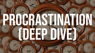 Procrastination (Deep Dive)