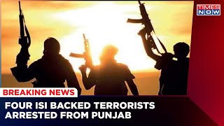 Ahead Of 75th Independence Day, Punjab Police Arrested Pak Backed Four Terrorists | Latest News