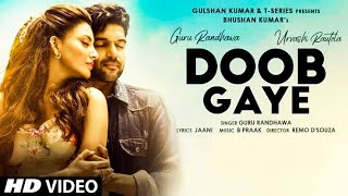 Doob Gaye (Full Video) Guru Randhawa | Urvashi Rautela | Jaani, B Praak | Remo D | Hindi New Song