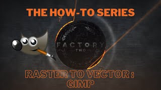 How-To Series: Raster to Vector - Tips with GIMP from Factory Two