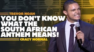 "You Don't Know What The South African Anthem Means!" - Trevor Noah - (Crazy Normal)