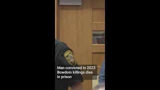 Man convicted in 2023 Bowdoin killings dies in Massachusetts prison
