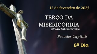 8º DIA - Terço da Misericórdia - 12.02.2025 - Padre Robson de Oliveira