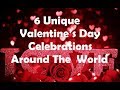 6 Unique Valentine’s Day Celebrations Around The World