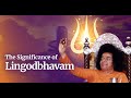 The Significance of Lingodbhavam | Shivaratri Special Satsang