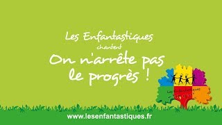 ON N'ARRETE PAS LE PROGRES - Les Enfantastiques - Chorale d'enfants