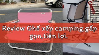 Review Ghế xếp camping,gấp gọn,tiện lợi.