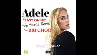 Adele “Easy On Me” feat. Big Choo (BlaqNmilD Bounce Remix)