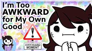 I'm too Awkward for My Own Good