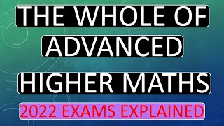 The Whole Of Advanced Higher Maths Explained | Everything In Advanced Higher Maths 2022 |