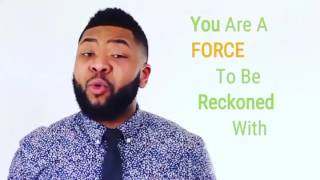 You are a force to be reckoned with!