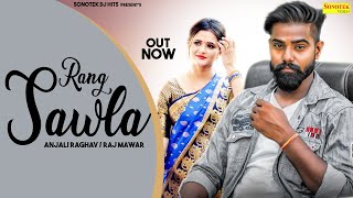 RANG SAWLA (Official Song )  Raj Mawar Anjali Raghav | New Haryanvi Songs Haryanavi 2020 | Sonotek