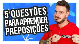 5 QUESTÕES PARA APRENDER PREPOSIÇÕES