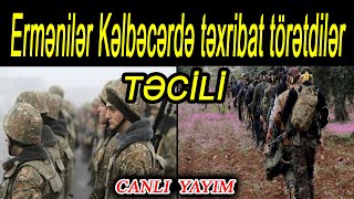 Ermənilər Kəlbəcərdə təxribat törətdilər - TƏCİLİ