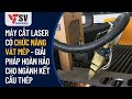 MÁY CẮT LASER CÓ CHỨC NĂNG VÁT MÉP - GIẢI PHÁP HOÀN HẢO CHO NGÀNH KẾT CẤU THÉP