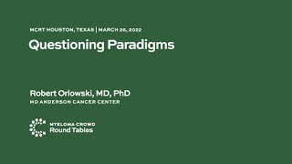 Questioning Paradigms - Robert Orlowski, MD, PhD | MCRT Houston, Texas March 26, 2022