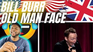 🇬🇧BRIT Reacts To BILL BURR - OLD MAN FACE!
