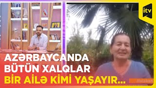 Azərbaycanda bütün xalqlar bir ailə kimi yaşayır...