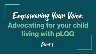 Episode 3 Part 1: Empowering Your Voice – Advocating for your child living with pLGG