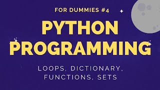 Python Tutorial For Dummies #4 - Loops, Dictionary, Functions, Sets