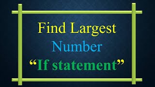 WAP - 14 || Python || WAP to find largest number and make use of only if statement