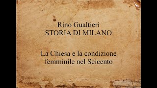 Rino Gualtieri - STORIA DI MILANO - La Chiesa e la condizione femminile nel Seicento - 2024