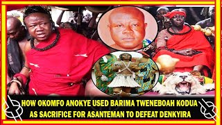 HOW OKOMFO ANOKYE USED BARIMA TWENEBOAH KODUA AS SACRIFICE FOR ASANTEMAN TO DEFEAT DENKYIRAMAN