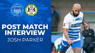 Josh Parker’s thoughts as Oxford City shock Forest Green Rovers in FA Trophy