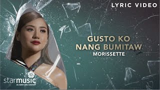 Gusto Ko Nang Bumitaw - Morissette (Lyrics) | From "The Broken Marriage Vow" OST